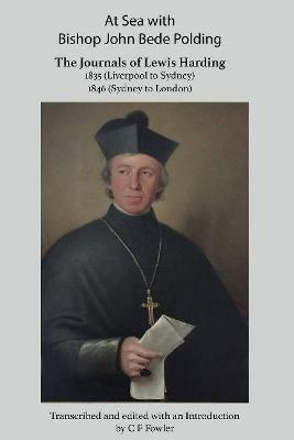 At Sea with Bishop John Bede Polding: The Journals of Lewis Harding, 1835 (Liverpool to Sydney) and 1846 (Sydney to London) - Lewis Harding - cover