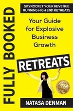 Fully Booked Retreats: Your Guide for Explosive Business Growth