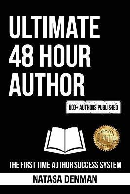 Ultimate 48 Hour Author: The First Time Author Success System - Natasa Denman - cover