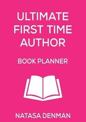 Ultimate First Time Author Book Planner: Flirty Pink - Natasa Denman - cover