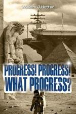 Progress, Progress, What Progress?