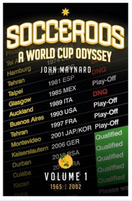 Socceroos Odyssey: A World Cup Odyssey, Volume 1, 1965-2002 - John Maynard - cover