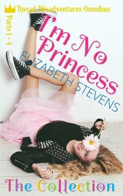 I'm No Princess: The Complete Collection (Parts 1-4) - Elizabeth Stevens - cover