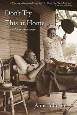 Don't Try This at Home: Our life in the outback - Anna Johnson - cover