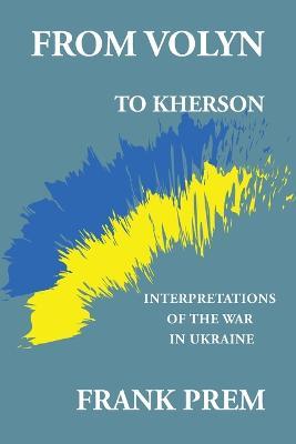 From Volyn To Kherson: Interpretations of the War in Ukraine - Frank Prem - cover