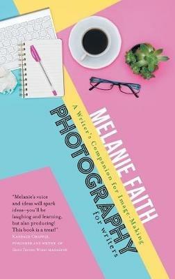 Photography for Writers: A Writer's Companion for Image-Making - Melanie Faith - cover