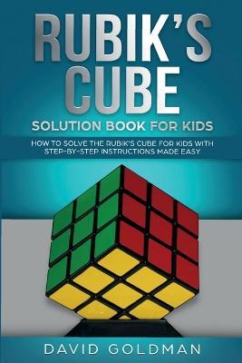 Rubik's Cube Solution Book For Kids: How to Solve the Rubik's Cube for Kids with Step-by-Step Instructions Made Easy - David Goldman - cover