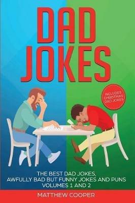 Dad Jokes: The Best Dad Jokes, Awfully Bad but Funny Jokes and Puns Volumes 1 And 2 - Matthew Cooper - cover