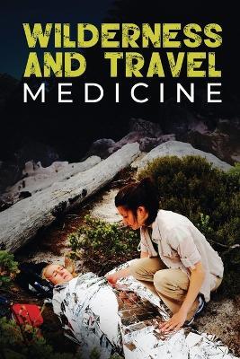 Wilderness and Travel Medicine: A Complete Wilderness Medicine and Travel Medicine Handbook - Sam Fury - cover