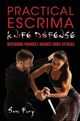 Practical Escrima Knife Defense: Filipino Martial Arts Knife Defense Training - Sam Fury - cover