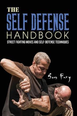 The Self-Defense Handbook: The Best Street Fighting Moves and Self-Defense Techniques - Sam Fury,Neil Germio - cover