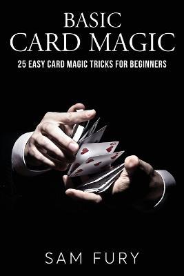 Basic Card Magic: 25 Easy Card Magic Tricks for Beginners - Sam Fury - cover