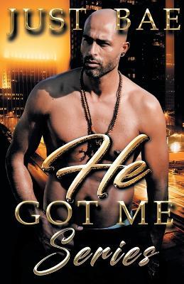 He Got Me: Series - Just Bae - cover