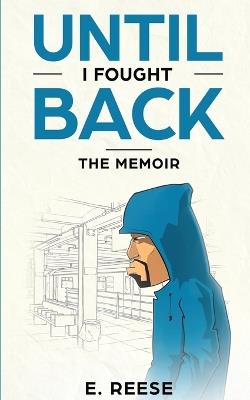 Until I Fought Back: The Memoir - E Reese - cover