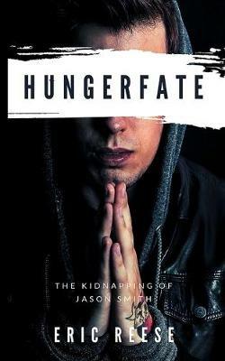 Hungerfate: The Kidnapping of Jason Smith - Eric Reese - cover
