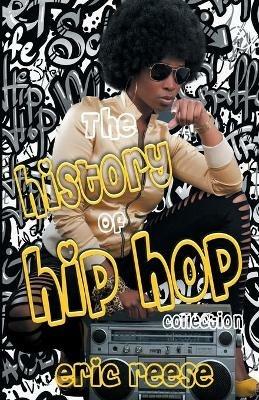 The History of Hip Hop Collection - Eric Reese - cover