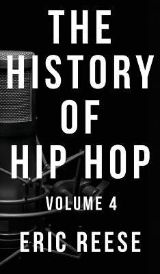 The History of Hip Hop: Volume 4 - Eric Reese - cover