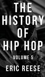 The History of Hip Hop: Volume 5