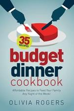 Budget Dinner Cookbook (2nd Edition): 35 Affordable Recipes to Feed Your Family Any Night of the Week!