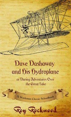 Dave Dashaway and His Hydroplane: A Workman Classic Schoolbook - Roy Rockwood,Weldon J Cobb,Workman Classic Schoolbooks - cover