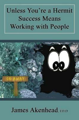 Unless You're a Hermit Success Means Working with People - James Akenhead - cover