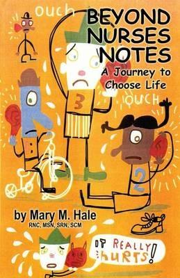 Beyond Nurses Notes: A Journey to Choose Life - Mary M. Hale - cover