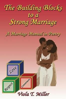 The Building Blocks to a Strong Marriage: A Marriage Manual in Poetry - Viola T. Miller - cover