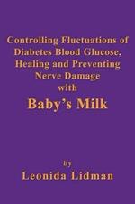 Controlling Fluctuations of Diabetes Blood Glucose, Healing and Preventing Nerve Damage with Baby's Milk