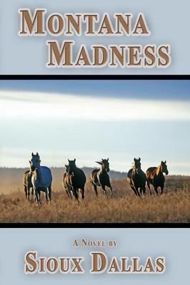 Montana Madness: A Novel - Sioux Dallas - cover