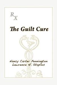 The Guilt Cure - Nancy Carter Pennington,Lawrence H Staples - cover