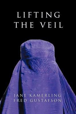 Lifting the Veil: Why They Hate Us - Jane Kamerling,Fred Gustafson - cover