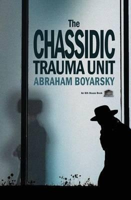 The Chassidic Trauma Unit - Abraham Boyarsky - cover
