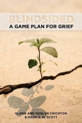 Blindsided: A Game Plan for Grief - Glenn Crichton,Roslyn Crichton,Mark S. M. Scott - cover