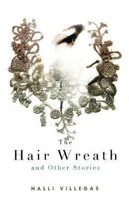 The Hair Wreath and Other Stories - Halli Villegas - cover