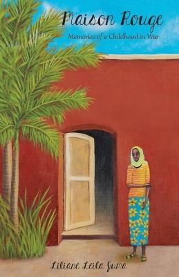 Maison Rouge: Memories of a Childhood in War - Liliane Leila Juma - cover