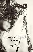 Gender Fraud: a fiction - Peg Tittle - cover