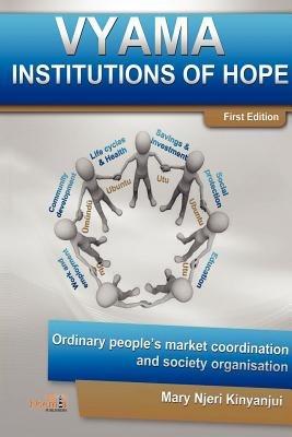 Vyama: Institutions of Hope - Ordinary People's Market Coordination & Society Organization Alternatives - Mary Njeri Kinyanjui - cover