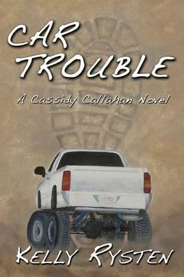 Car Trouble: A Cassidy Callahan Novel - Kelly Rysten - cover