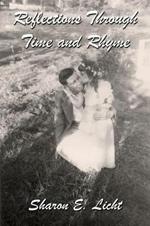 Reflections Through Time and Rhyme: A Collection of Original Poems on Childhood, Bucks County, Christmas, Family Ties, Life Lines, Pathways, Seascapes, Summertime, The Inner Child, Wings, and Wintertime