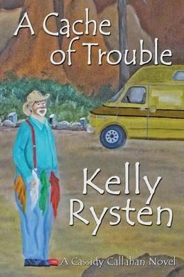 A Cache of Trouble: A Cassidy Callahan Novel - Kelly Rysten - cover