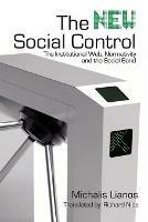 The New Social Control: The Institutional Web, Normativity and the Social Bond - Michalis Lianos - cover
