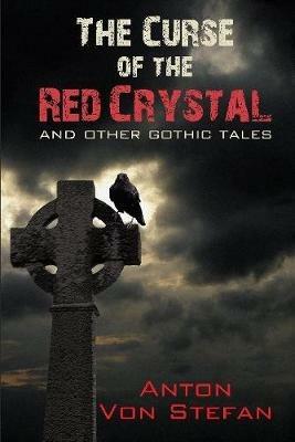 Curse of the Red Crystal: & Other Gothic Tales - Anton Stefan - cover