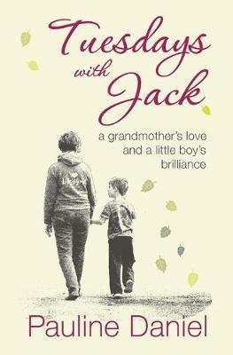 Tuesdays with Jack: A grandmother's love and a little boy's brilliance - Pauline Daniel - cover