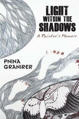Light Within the Shadows: A Painter's Memoir - Pnina Granirer - cover