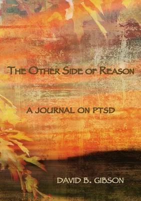 The Other Side of Resaon: A journal on PTSD - David B Gibson - cover