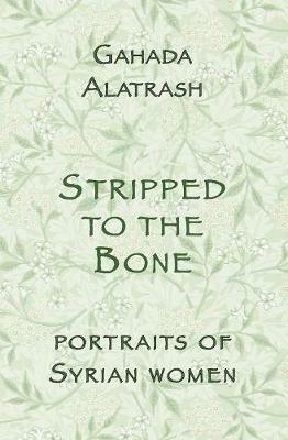Stripped to the Bone: Portraits of Syrian Women - Ghada Alatrash - cover