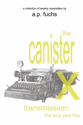 The Canister X Transmission: The Long Year Five - A P Fuchs - cover