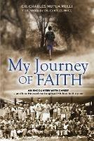 My Journey Of Faith: An Encounter with Christ: And how He used me to spread His love to the poor. - Charles Mulli - cover