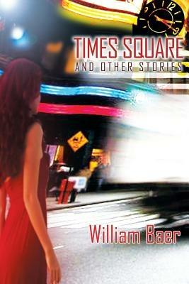 Times Square and Other Stories - William Baer - cover