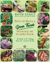 How to Have a Green Thumb Without an Aching Back: A New Method of Mulch Gardening - Ruth Stout - cover